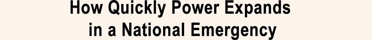 How Quickly Power Expands in a National Emergency